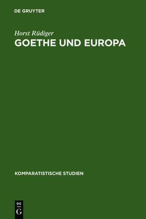 Goethe und Europa: Essays und Aufsätze 1944-1983 de Horst Rüdiger