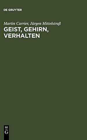 Geist, Gehirn, Verhalten: Das Leib-Seele-Problem und die Philosophie der Psychologie de Martin Carrier