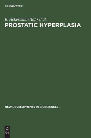 Prostatic Hyperplasia: Etiology, Surgical and Conservative Management de R. Ackermann