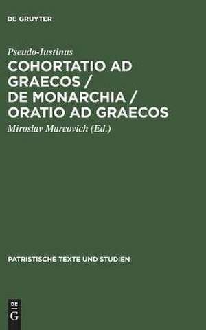 Cohortatio ad Graecos / De monarchia / Oratio ad Graecos de Pseudo-Iustinus