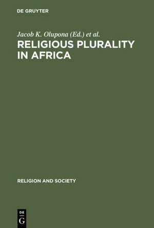 Religious Plurality in Africa: Essays in Honour of John S. Mbiti de Jacob K. Olupona