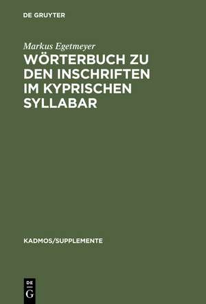 Wörterbuch zu den Inschriften im kyprischen Syllabar: Unter Berücksichtigung einer Arbeit von Almut Hintze de Markus Egetmeyer