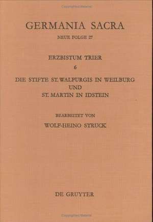 Die Bistümer der Kirchenprovinz Trier. Das Erzbistum Trier 6: Die Stifte St. Walpurgis in Weilburg und St. Martin in Idstein de Wolf-Heino Struck