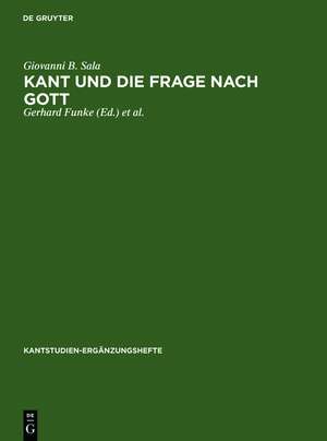 Kant und die Frage nach Gott: Gottesbeweise und Gottesbeweiskritik in den Schriften Kants de Giovanni B. Sala