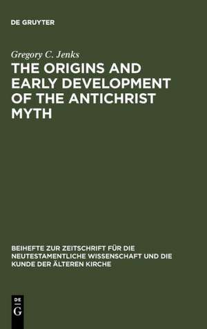 The Origins and Early Development of the Antichrist Myth de Gregory C. Jenks