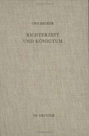 Richterzeit und Königtum: Redaktionsgeschichtliche Studien zum Richterbuch de Uwe Becker