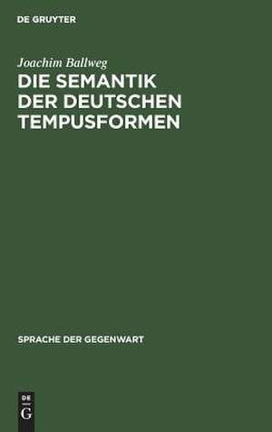 Die Semantik der deutschen Tempusformen de Joachim Ballweg