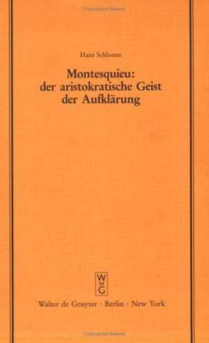 Montesquieu: Der aristokratische Geist der Aufklärung: Festvortrag gehalten am 15. November 1989 im Kammergericht aus Anlaß der Feier zur 300. Wiederkehr seines Geburtstages de Hans Schlosser