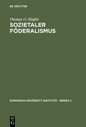 Sozietaler Föderalismus: Die politische Theorie des Johannes Althusius de Thomas O. Hüglin