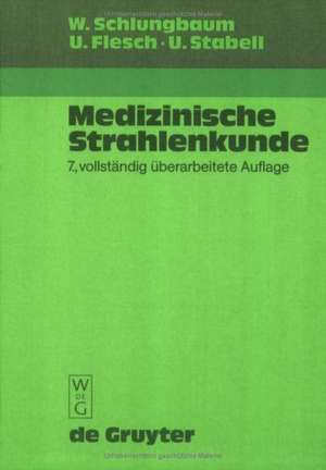 Medizinische Strahlenkunde: Eine Einführung in die physikalischen, technischen und biologischen Grundlagen der medizinischen Strahlenanwendung für Mediziner, medizinisch-technische Radiologieassistentinnen und -assistenten de Werner Schlungbaum