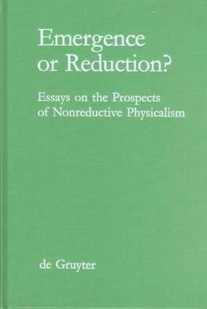 Emergence or Reduction?: Essays on the Prospects of Nonreductive Physicalism de Ansgar Beckermann