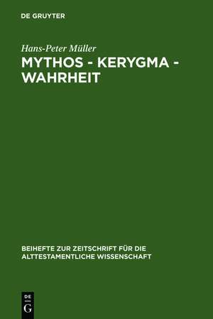 Mythos - Kerygma - Wahrheit: Gesammelte Aufsätze zum Alten Testament in seiner Umwelt und zur Biblischen Theologie de Hans-Peter Müller