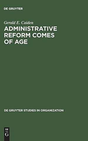 Administrative Reform Comes of Age de Gerald E. Caiden