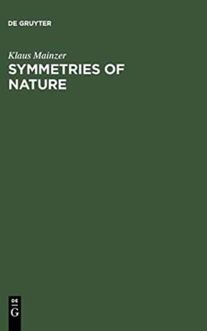 Symmetries of Nature: A Handbook for Philosophy of Nature and Science de Klaus Mainzer