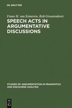 Speech Acts in Argumentative Discussions: A Theoretical Model for the Analysis of Discussions Directed towards Solving Conflicts of Opinion de Frans H. van Eemeren