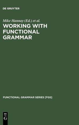 Working with Functional Grammar: Descriptive and Computational Applications de Mike Hannay