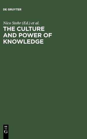 The Culture and Power of Knowledge: Inquiries into Contemporary Societies de Nico Stehr