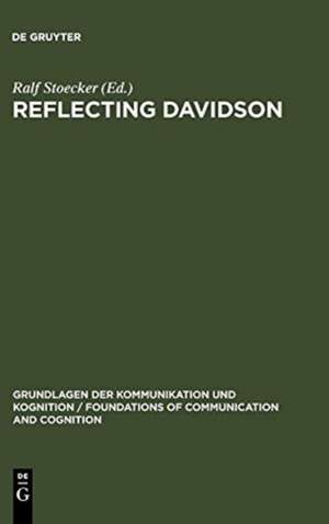 Reflecting Davidson: Donald Davidson Responding to an International Forum of Philosophers de Ralf Stoecker