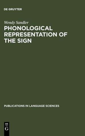 Phonological Representation of the Sign: Linearity and Nonlinearity in American Sign Language de Wendy Sandler