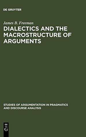 Dialectics and the Macrostructure of Arguments: A Theory of Argument Structure de James B. Freeman