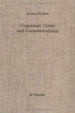 Gegenwart Christi und Gottesbewußtsein: Drei Studien zur Theologie Schleiermachers de Konrad Fischer