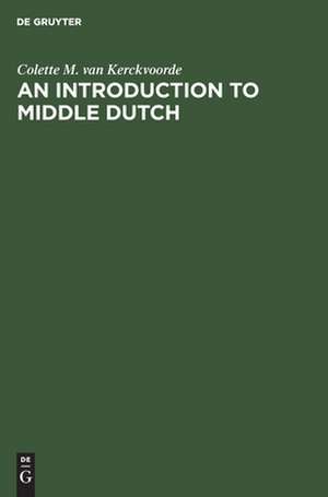 An Introduction to Middle Dutch de Colette van Kerckvoorde