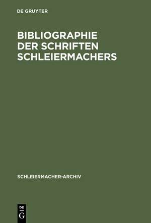 Bibliographie der Schriften Schleiermachers: Nebst einer Zusammenstellung und Datierung seiner gedruckten Predigten de Wichmann von Meding