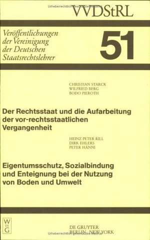 Der Rechtsstaat und die Aufarbeitung der vor-rechtsstaatlichen Vergangenheit. Eigentumsschutz, Sozialbindung und Enteignung bei der Nutzung von Boden und Umwelt: Berichte und Diskussionen auf der Tagung der Vereinigung der Deutschen Staatsrechtslehrer in Gießen vom 2. bis 5. Oktober 1991 de Christian Starck