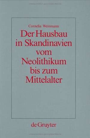 Der Hausbau in Skandinavien vom Neolithikum bis zum Mittelalter: Mit einem Beitrag zur interdisziplinären Sachkulturforschung für das mittelalterliche Island de Cornelia Weinmann