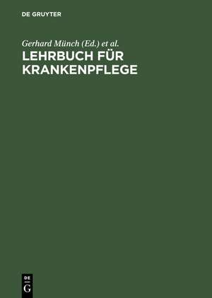 Lehrbuch für Krankenpflege: Ein prinzip- und praxisorientiertes Arbeitsbuch de Gerhard Münch