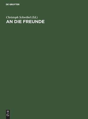 An die Freunde: Vertrauliche d. i. nicht für die Öffentlichkeit bestimmte Mitteilungen (1903-1934) de Christoph Schwöbel