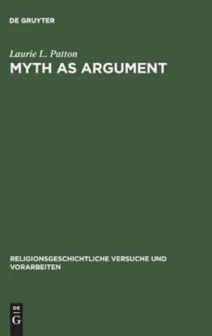 Myth as Argument: The Brhaddevata as Canonical Commentary de Laurie L. Patton