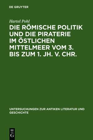 Die römische Politik und die Piraterie im östlichen Mittelmeer vom 3. bis zum 1. Jh. v. Chr. de Hartel Pohl