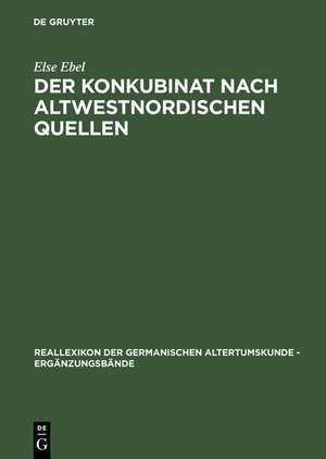 Der Konkubinat nach altwestnordischen Quellen: Philologische Studien zur sogenannten "Friedelehe" de Else Ebel