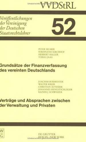 Grundsätze der Finanzverfassung des vereinten Deutschlands. Verträge und Absprachen zwischen der Verwaltung und Privaten: Berichte und Diskussionen auf der Tagung der Vereinigung der Deutschen Staatsrechtslehrer in Bayreuth vom 7. bis 10. Oktober 1992 de Peter Selmer