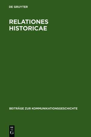 Relationes Historicae: Ein Bestandsverzeichnis der deutschen Meßrelationen von 1583 bis 1648 de Klaus Bender