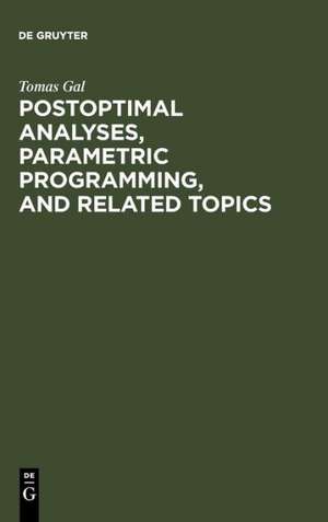 Postoptimal Analyses, Parametric Programming, and Related Topics: Degeneracy, Multicriteria Decision Making, Redundancy de Tomas Gal