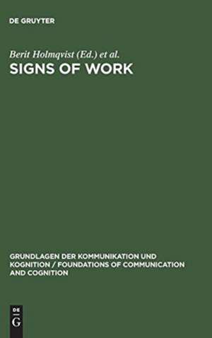 Signs of Work: Semiosis and Information Processing in Organisations de Berit Holmqvist