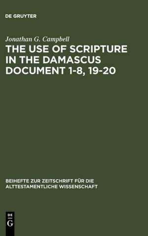 The Use of Scripture in the Damascus Document 1-8, 19-20 de Jonathan G. Campbell