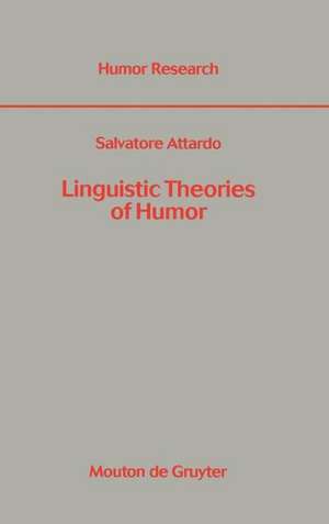 Linguistic Theories of Humor de Salvatore Attardo