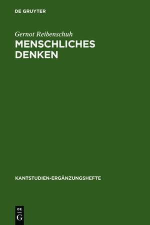 Menschliches Denken: Eine systematische Studie am Boden der Kantischen Philosophie de Gernot Reibenschuh