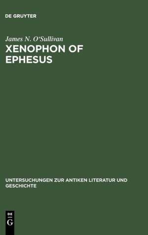 Xenophon of Ephesus: His Compositional Technique and the Birth of the Novel de James N. O'Sullivan