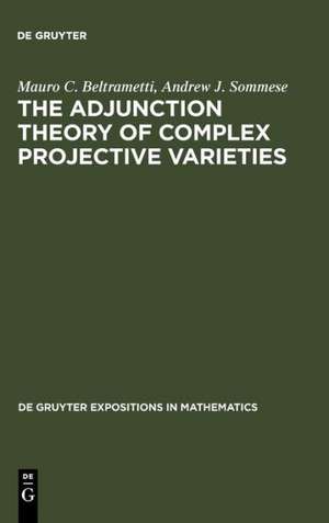 The Adjunction Theory of Complex Projective Varieties de Mauro C. Beltrametti