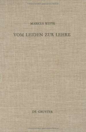 Vom Leiden zur Lehre: Der dritte Redegang (Hiob 21-27) und die Redaktionsgeschichte des Hiobbuches de Markus Witte