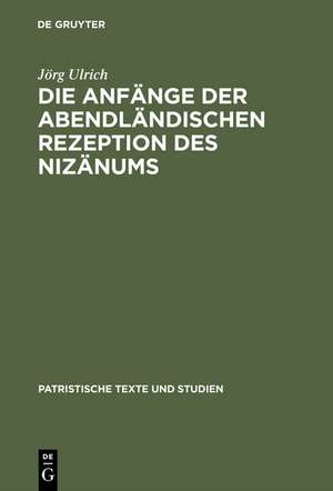 Die Anfänge der abendländischen Rezeption des Nizänums de Jörg Ulrich