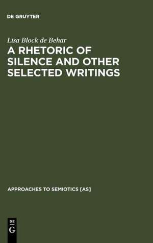 A Rhetoric of Silence and Other Selected Writings de Lisa Block de Behar