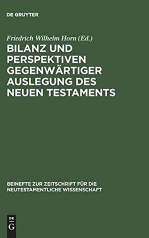 Bilanz und Perspektiven gegenwärtiger Auslegung des Neuen Testaments: Symposion zum 65. Geburtstag von Georg Strecker de Friedrich Wilhelm Horn