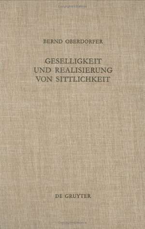 Geselligkeit und Realisierung von Sittlichkeit: Die Theorieentwicklung Friedrich Schleiermachers bis 1799 de Bernd Oberdorfer