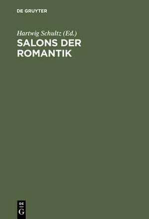 Salons der Romantik: Beiträge eines Wiepersdorfer Kolloquiums zu Theorie und Geschichte des Salons de Hartwig Schultz