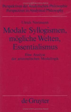 Modale Syllogismen, mögliche Welten, Essentialismus: Eine Analyse der aristotelischen Modallogik de Ulrich Nortmann